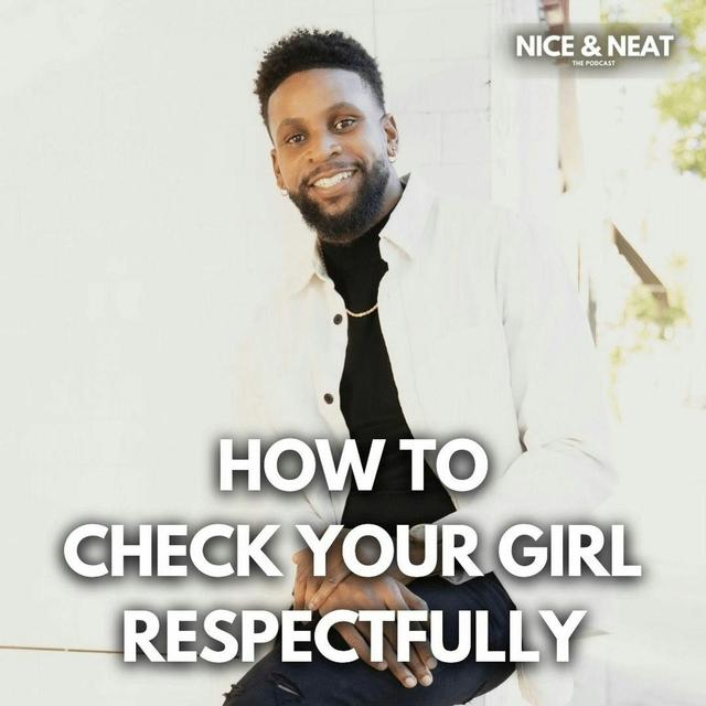 HOW TO CHECK YOUR GIRL RESPECTFULLY (S3 EP9) - podcast episode cover