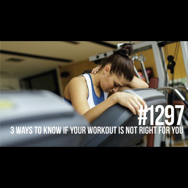 1297: 3 Ways to Know If Your Workout Is Not Right for You - podcast episode cover