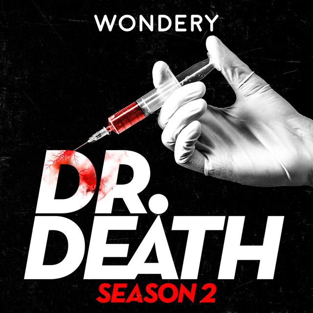 DR. DEATH SEASON 2 - Wondery Presents Dr. Death Season 2 - podcast episode cover