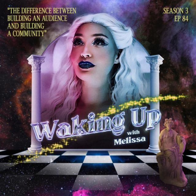 84: THE DIFFERENCE BETWEEN BUILDING AN AUDIENCE AND BUILDING A COMMUNITY - podcast episode cover