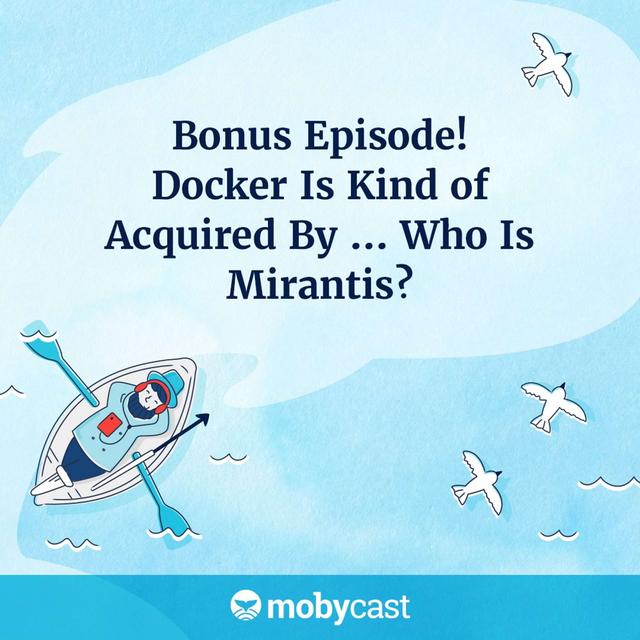 Bonus Episode! Docker Is Kind of Acquired By ... Who Is Mirantis? - podcast episode cover
