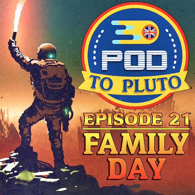 Pod To Pluto: EP21 - Family Day - podcast episode cover