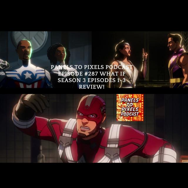 Panels to Pixels Podcast Episode #287 What If Season 3 Episodes 1-3 Review! - podcast episode cover