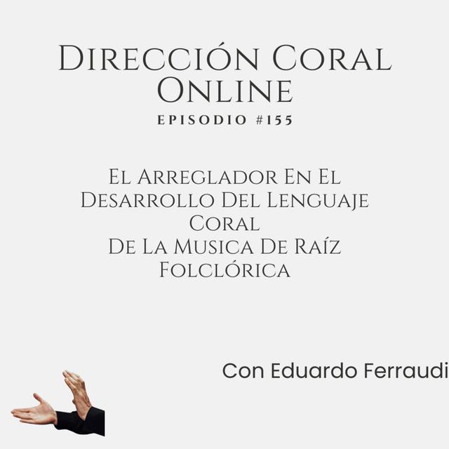 El Arreglador En El Desarrollo Del Lenguaje Coral De La Musica De Raíz Folclórica- Con Eduardo Ferraudi - podcast episode cover