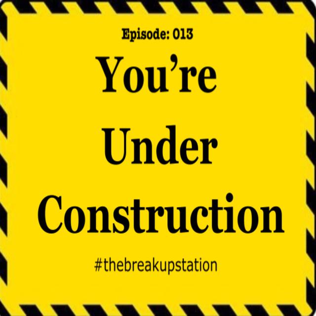 You’re Under Construction - Episode 013 - podcast episode cover