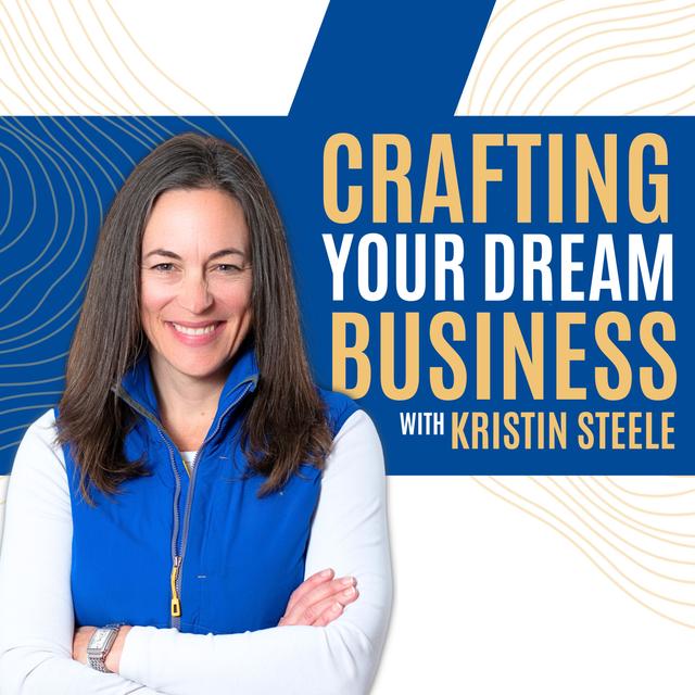 Crafting Your Dream Business with Kristin Steele - podcast episode cover