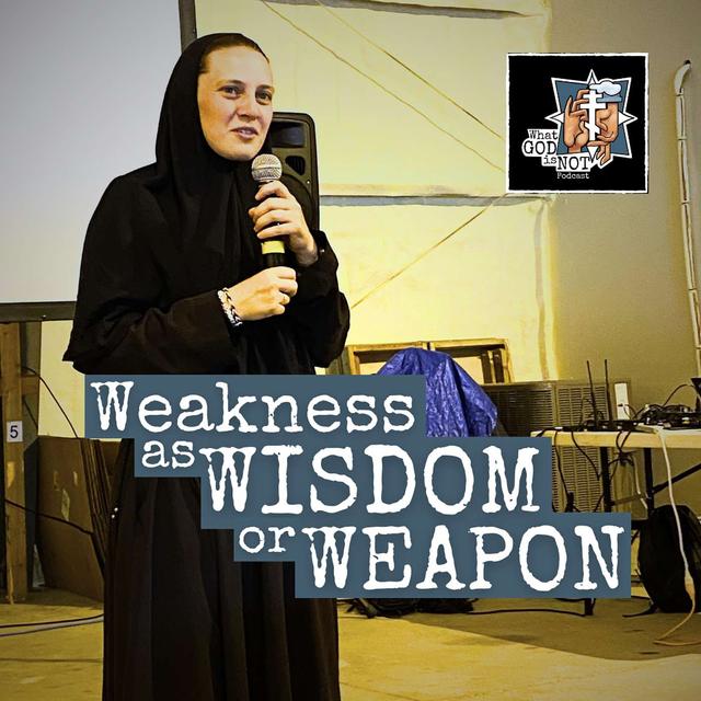Weakness as Wisdom or Weapon - podcast episode cover