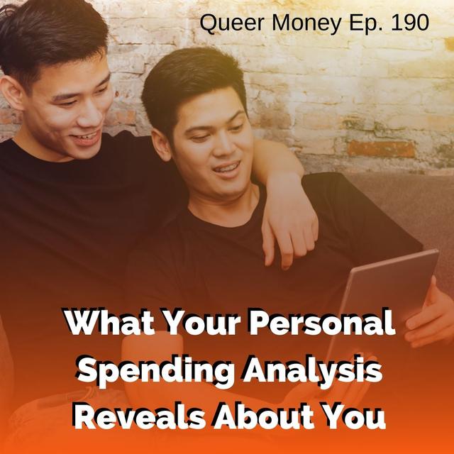 What Your Personal Spending Analysis Reveals to You - Queer Money Ep. 190 - podcast episode cover