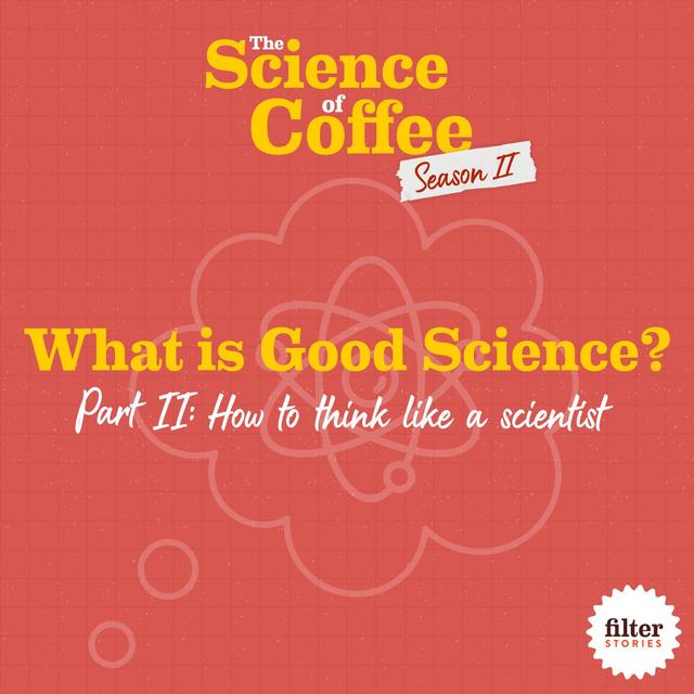 What Is Good Science? Part 2: How to think like a scientist - podcast episode cover