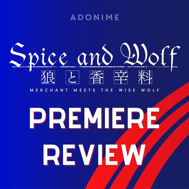 Premiere Review: Spice and Wolf: The Merchant Meets The Wise Wolf - podcast episode cover