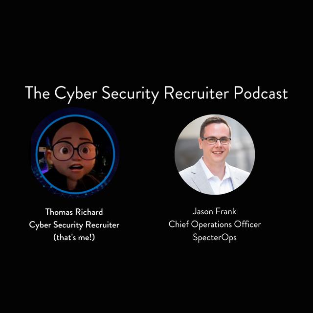 The Cyber Security Recruiter talks to Jason Frank, Chief Operations Manager, SpecterOps - podcast episode cover