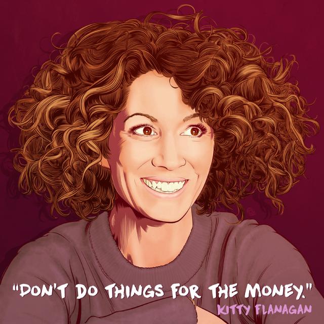 WILOSOPHY: Kitty Flanagan - "Don't Do Things For Money" [ENCORE] - podcast episode cover