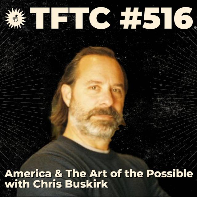#516: America & The Art of the Possible with Chris Buskirk - podcast episode cover