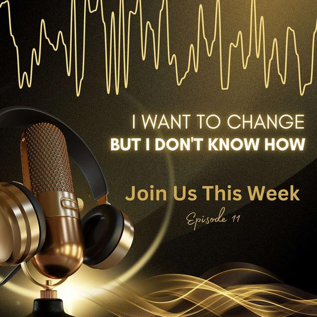 #30 S2 Ep 11: I Want To Change But I Don't Know How - podcast episode cover