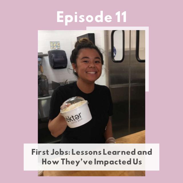 Episode 11: First Jobs: Lessons Learned and How They’ve Impacted Us - podcast episode cover