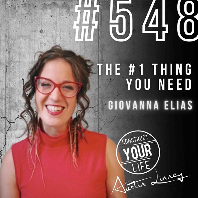 The #1 Thing You Need with Giovanna Elias | Construct your life #548 - podcast episode cover