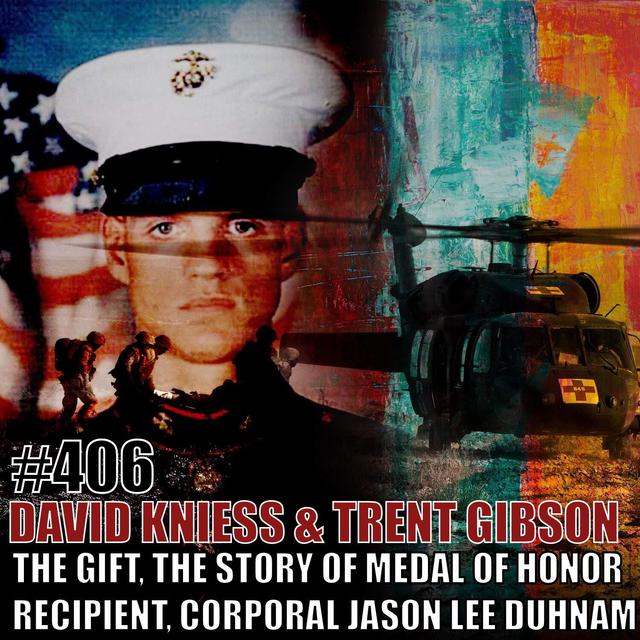 David Kniess & Trent Gibson: The Gift, The Story of Medal of Honor recipient, Corporal Jason Lee Dunham (Rebroadcast) - podcast episode cover