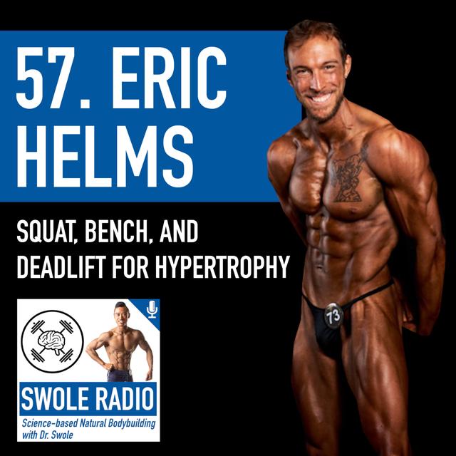 57. Eric Helms: Squat, Bench Press, and Deadlift for Hypertrophy - podcast episode cover