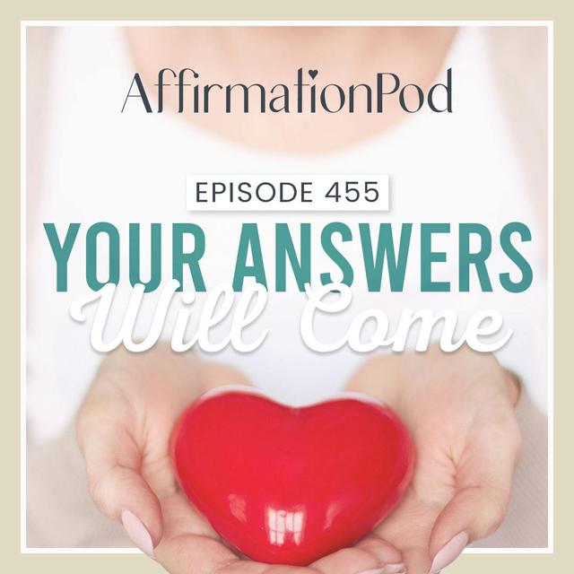 455 Your Answers Will Come - podcast episode cover