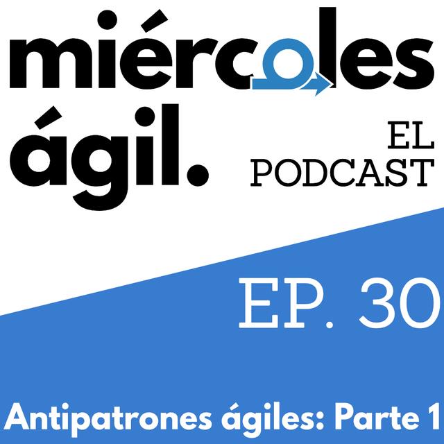 #30 – Antipatrones ágiles: Parte 1 - podcast episode cover