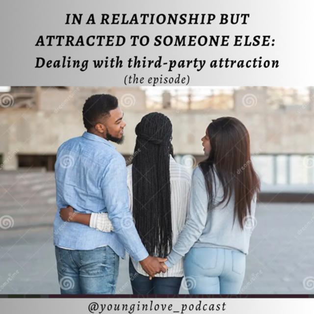 In a Relationship, but Attracted to Someone else: Dealing with third-party attractions - podcast episode cover