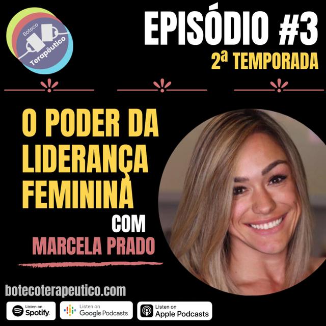 S02E03 - BOTECO TERAPÊUTICO: O PODER DA LIDERANÇA FEMININA - CONVIDADA MARCELA PRADO - podcast episode cover