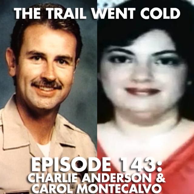 The Trail Went Cold - Episode 143 - Charlie Anderson & Carol Montecalvo - podcast episode cover