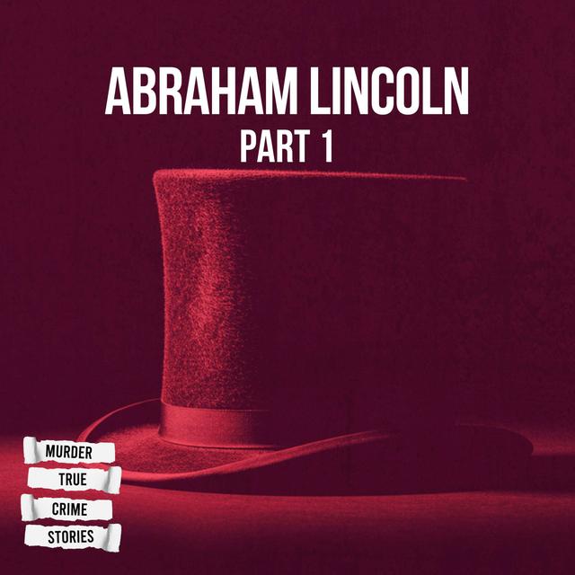 SOLVED: Abraham Lincoln 1 - podcast episode cover