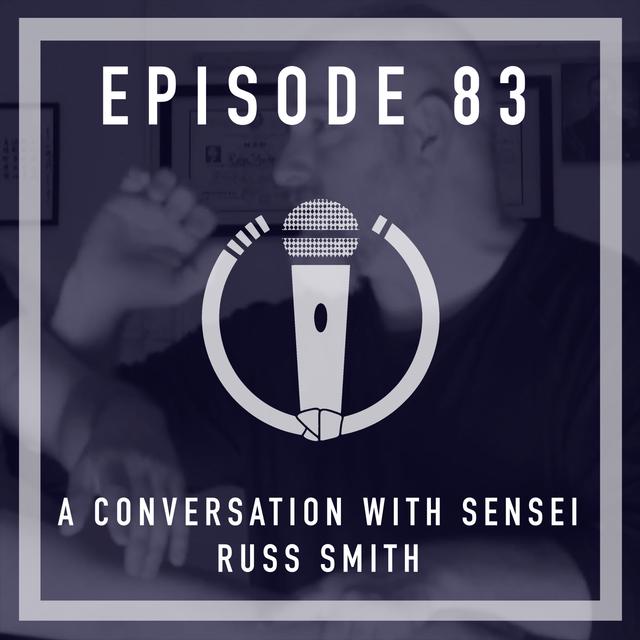 Episode 83 - A conversation with Sensei Russ Smith - podcast episode cover