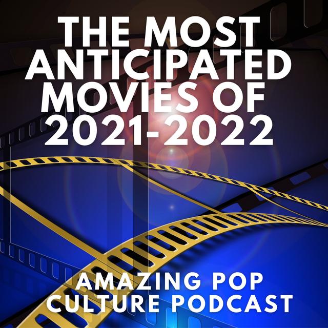 The Most Anticipated Movies of 2021-2022 - podcast episode cover