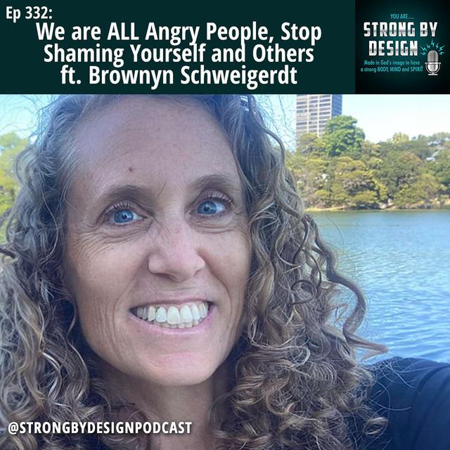 Ep 332 We are ALL Angry People, Stop Shaming Yourself and Others ft. Brownyn Schweigerdt - podcast episode cover