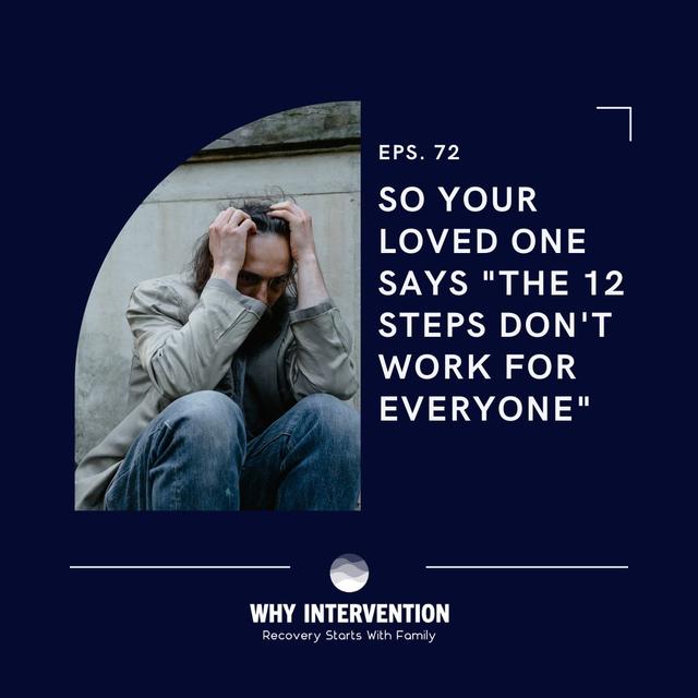 So Your Loved One Says "The 12 Steps Don't Work For Everyone" - Episode 72 - podcast episode cover