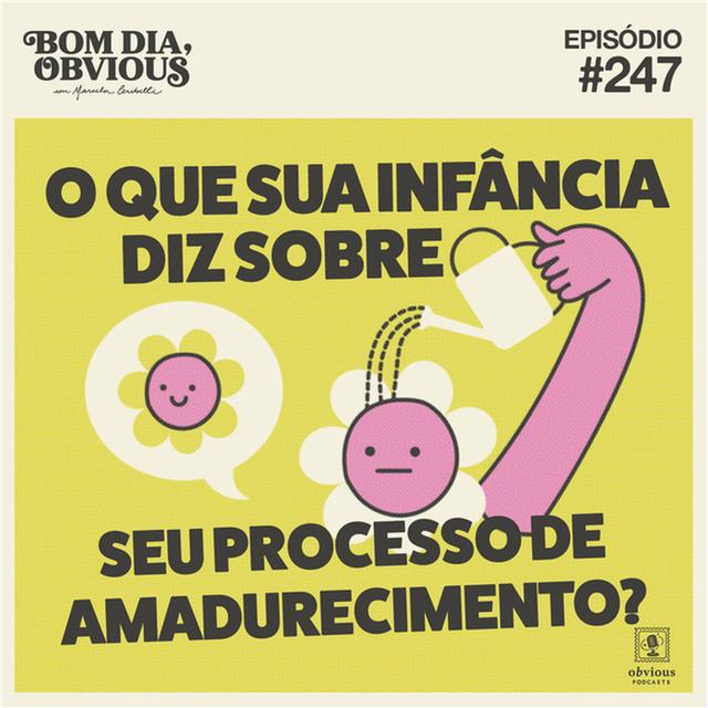 #247/o que sua infância diz sobre seu processo de amadurecimento? com Fê Lopes - podcast episode cover