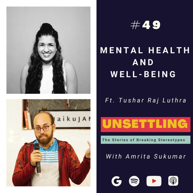 Ep-49: Mental Health and Well-Being ft. Tushar Luthra on UNSETTLING by Amrita Sukumar - podcast episode cover