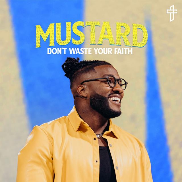 Don't Waste Your Faith // Mustard: The Seed That Can Change Everything (Part 1) // Pastor Michael Todd - podcast episode cover