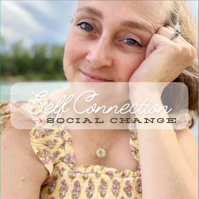 107. Self-Connection & Social Change - podcast episode cover