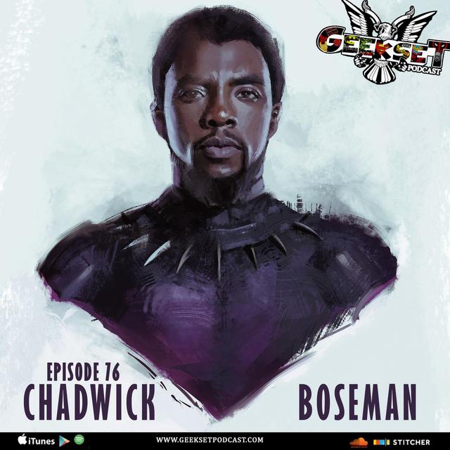 Geekset Episode 76: Chadwick Boseman - podcast episode cover