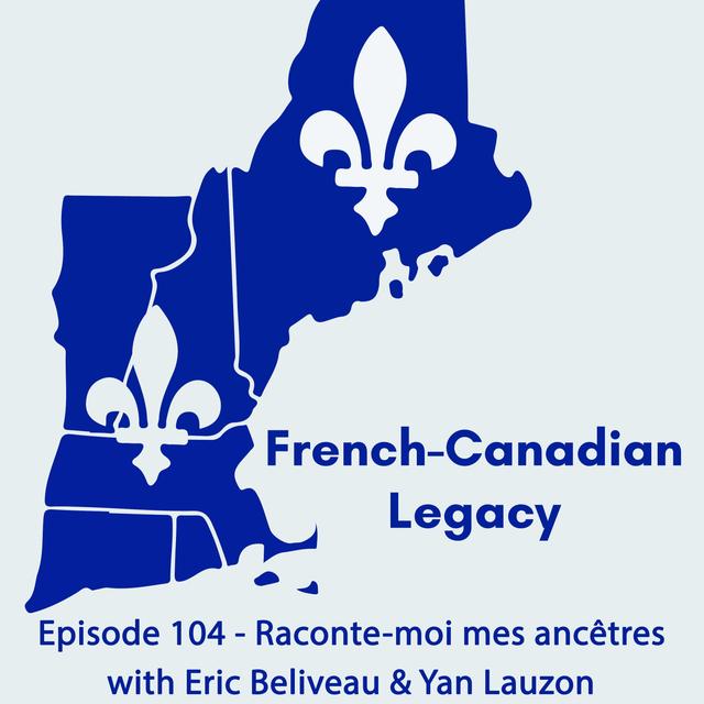 Episode 104 -  Raconte-moi mes ancêtres with Eric Beliveau & Yan Lauzon - podcast episode cover