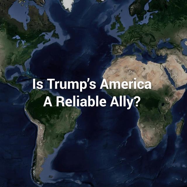 Is Trump's America a Reliable Ally? - podcast episode cover