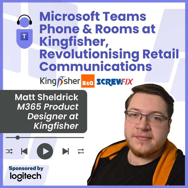 Microsoft Teams Phone and Rooms at Kingfisher, Revolutionising Retail Communications - podcast episode cover