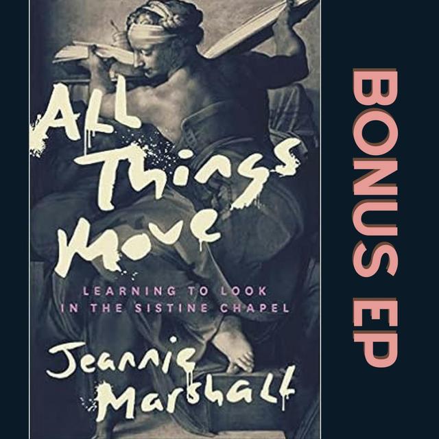 Author Interview: Jeannie Marshall's "All Things Move: Learning to Look in the Sistine Chapel" - podcast episode cover