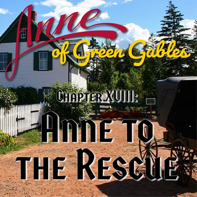 Anne of Green Gables, Chapter XVIII: Anne to the Rescue - podcast episode cover