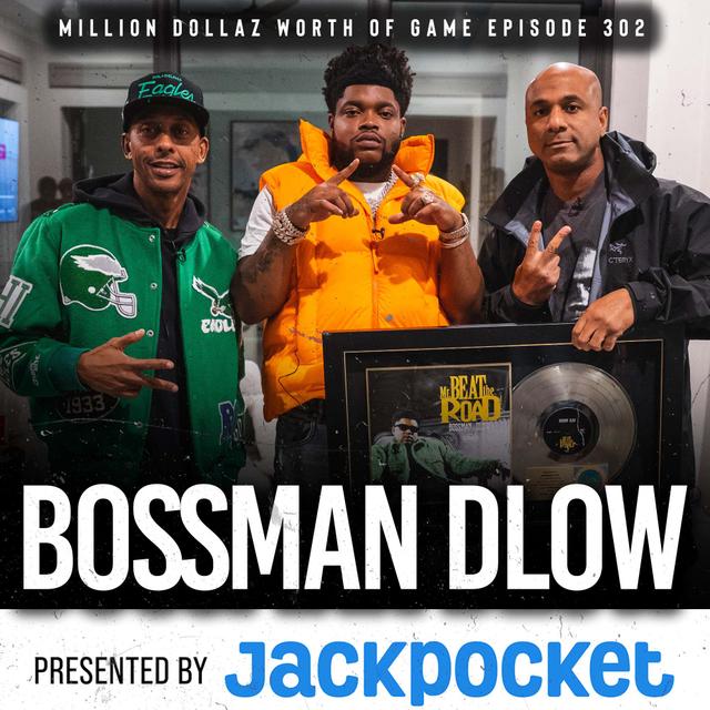 BOSSMAN DLOW: MILLION DOLLAZ WORTH OF GAME EPISODE 302 - podcast episode cover