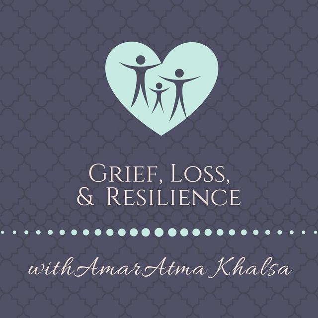 Grief, Loss & Resilience with Grief Coach AmarAtma Khalsa - podcast episode cover