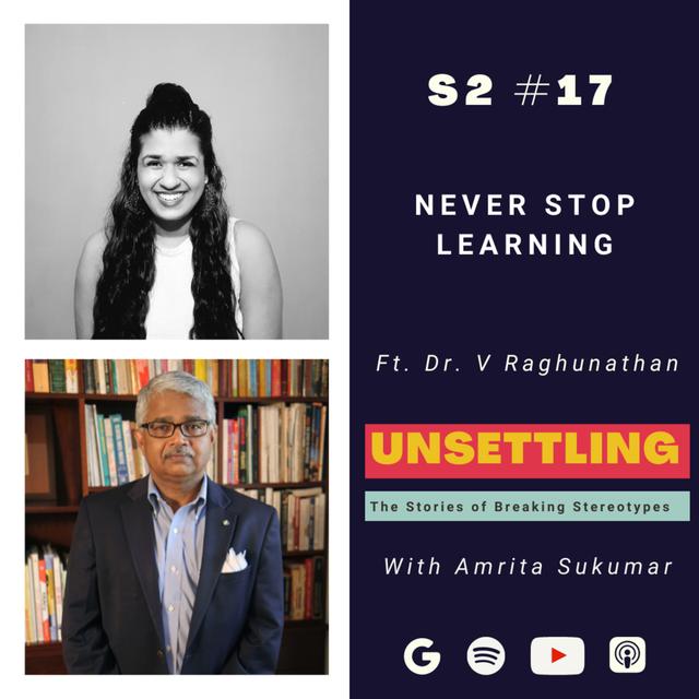 Ep-17: Never Stop Learning ft. Dr. V. Raghunathan on UNSETTLING by Amrita Sukumar - podcast episode cover