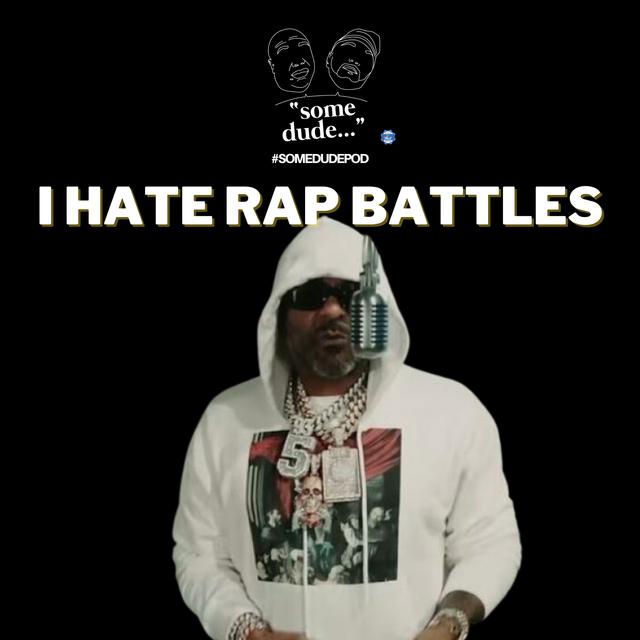 I Hate Rap Battles | Some Dude 171 - podcast episode cover
