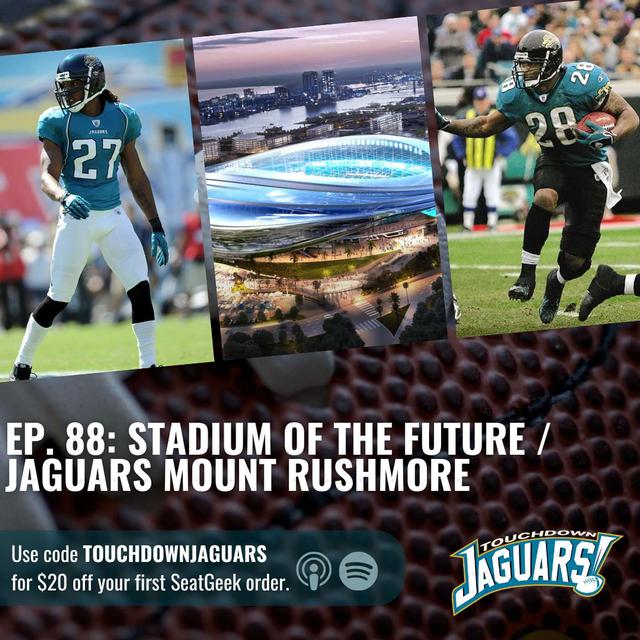 Episode 88: Stadium of the Future Approved / Jaguars Mount Rushmore - podcast episode cover