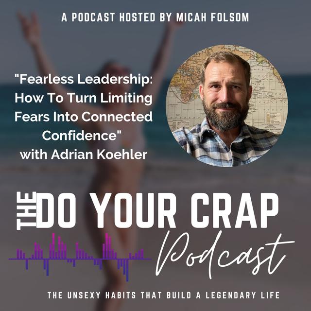 Fearless Leadership: How To Turn Limiting Fears Into Connected Confidence with Adrian Koehler - podcast episode cover