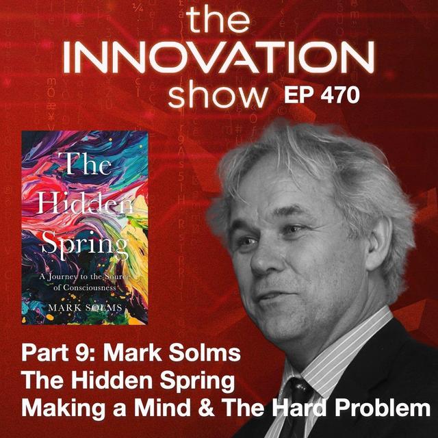 Mark Solms - The Hidden Spring Part 9: Making a Mind and The Hard Problem - podcast episode cover