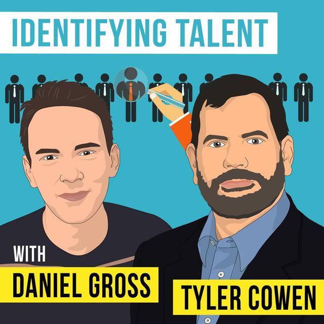 Tyler Cowen & Daniel Gross - Identifying Talent - [Invest Like the Best, EP. 277] - podcast episode cover